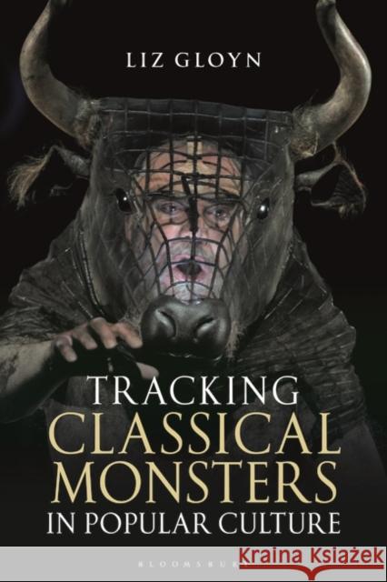 Tracking Classical Monsters in Popular Culture Liz Gloyn (Royal Holloway University of    9781784539344 I.B.Tauris - książka