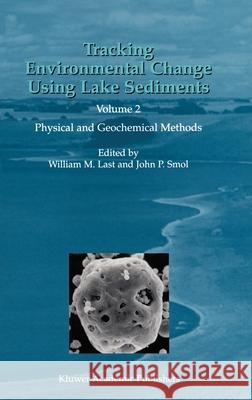 Tracking Environmental Change Using Lake Sediments: Volume 2: Physical and Geochemical Methods Last, William M. 9781402006289 Springer - książka