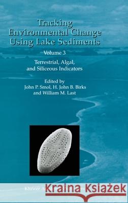 Tracking Environmental Change Using Lake Sediments: Volume 3: Terrestrial, Algal, and Siliceous Indicators Smol, John P. 9781402006814 Kluwer Academic Publishers - książka