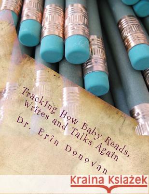 Tracking How Baby Reads, Writes and Talks Again Dr Erin Donovan 9781514683507 Createspace Independent Publishing Platform - książka