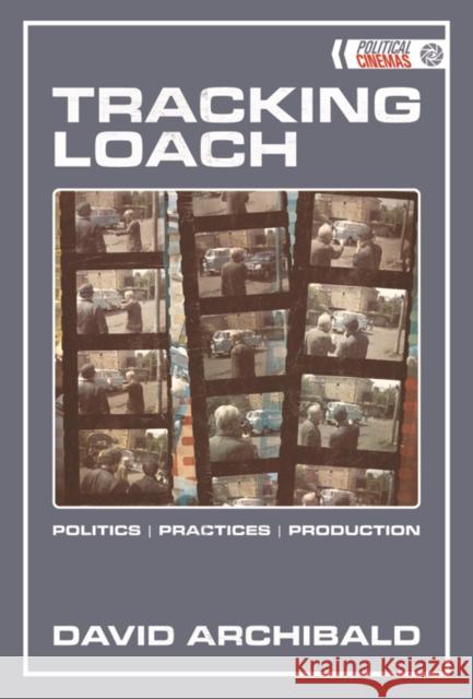 Tracking Loach: Politics, Practices, Production David Archibald 9781474442121 Edinburgh University Press - książka