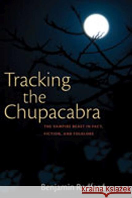 Tracking the Chupacabra: The Vampire Beast in Fact, Fiction, and Folklore Radford, Benjamin 9780826350152 University of New Mexico Press - książka