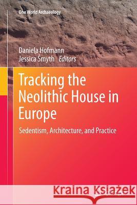 Tracking the Neolithic House in Europe: Sedentism, Architecture and Practice Hofmann, Daniela 9781489995575 Springer - książka