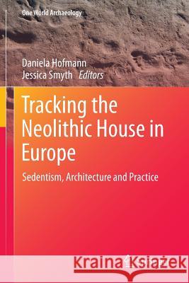 Tracking the Neolithic House in Europe: Sedentism, Architecture and Practice Hofmann, Daniela 9781493921577 Springer - książka