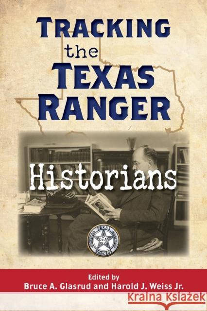 Tracking the Texas Ranger Historians Bruce A. Glasrud Harold J. Weiss 9781574419306 University of North Texas Press - książka