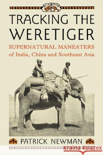 Tracking the Weretiger: Supernatural Man-Eaters of India, China and Southeast Asia Newman, Patrick 9780786472185  - książka