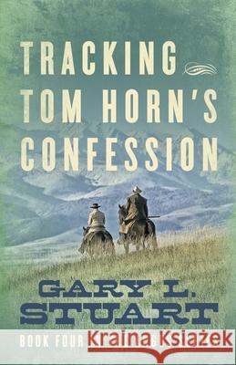 Tracking Tom Horn's Confession: Book Four in the Angus Series Gary L Stuart 9781736894606 Gl Stuart Enterprises, Inc - książka