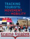 Tracking Tourists Dr Anne (Senior Lecturer and Director of TRENd at the Tasmanian School of Business and Economics, University of Tasmania 9781911635383 Goodfellow Publishers Limited