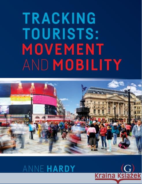 Tracking Tourists Dr Anne (Senior Lecturer and Director of TRENd at the Tasmanian School of Business and Economics, University of Tasmania 9781911635390 Goodfellow Publishers Limited - książka