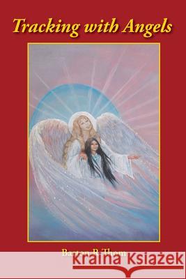 Tracking with Angels: Twelve Adventure Stories in Tracking with Angels Barton R. Thom 9780991347735 Dancing Hawk Press - książka