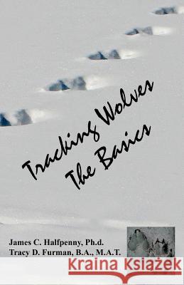 Tracking Wolves: The Basics Dr James C. Halfpenny MS Tracy D. Furman 9781456306380 Createspace - książka