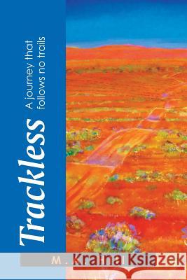 Trackless: A Journey That Follows No Trails M. a. Hill 9781493135684 Xlibris Corporation - książka