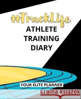 #TrackLife - Athlete Training Diary: Your Elite Planner Torema Thompson 9781838436858 Pura Track Publishing - książka