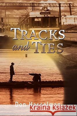 Tracks and Ties Don Hasselman 9781436355506 Xlibris Corporation - książka