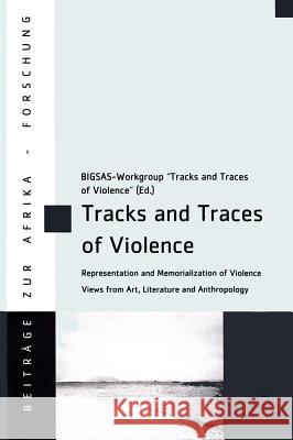 Tracks and Traces of Violence: Representation and Memorialization of Violence. Views from Art, Literature and Anthropology  9783643909145 Lit Verlag - książka