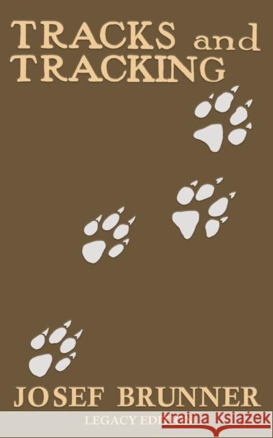 Tracks and Tracking (Legacy Edition): A Manual on Identifying, Finding, and Approaching Animals in The Wilderness with Just Their Tracks, Prints, and Josef Brunner 9781643891514 Doublebit Press - książka