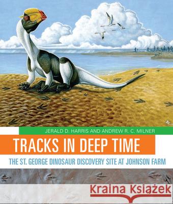Tracks in Deep Time: The St. George Dinosaur Discovery Site at Johnson Farm Jerald D. Harris Milner R. C. Andrew 9781607814375 University of Utah Press - książka