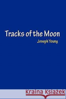Tracks of the Moon Joseph Young 9781453570456 Xlibris Corporation - książka