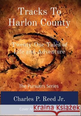 Tracks To Harlon County: Twenty-One Tales of Life and Adventure Reed 9781736948576 Storybook Adventures LLC - książka