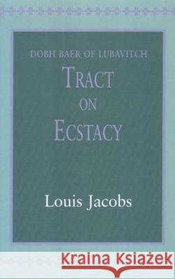 Tract on Ecstasy: Dobh Baer of Lubavitch Louis Jacobs 9780853035909 VALLENTINE MITCHELL & CO LTD - książka