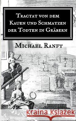 Tractat von dem Kauen und Schmatzen der Todten in Gräbern: Worin die wahre Beschaffenheit derer Hungarischen Vampyrs und Blut-Sauger gezeigt, Auch alle von dieser Materie bißher zum Vorschein gekommen Michael Ranft 9783743127388 Books on Demand - książka