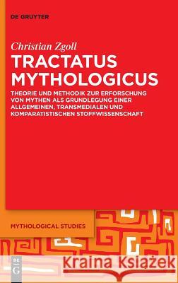 Tractatus Mythologicus: Theorie Und Methodik Zur Erforschung Von Mythen ALS Grundlegung Einer Allgemeinen, Transmedialen Und Komparatistischen Zgoll, Christian 9783110541199  - książka