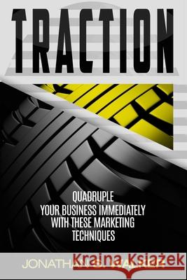 Traction - Business Plan and Business Strategy: Quadruple Your Business Immediately With These Marketing Techniques Jonathan S. Walker 9789814950411 Jw Choices - książka