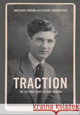 Traction. The Life and Legacy of Noel Croxon Sheilagh Croxon 9781387435159 Lulu.com - książka