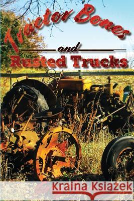 Tractor Bones and Rusted Trucks: Tales and Recollections of a Heartland Baby Boomer Greg Seeley 9781719575409 Createspace Independent Publishing Platform - książka