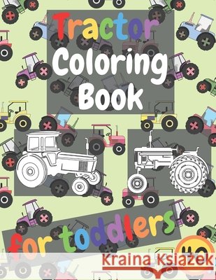 Tractor Coloring Book For Toddlers: 20 Unique, Big and Simple Images Perfect for Kids (Coloring Book for Kids Ages 2-4 3-5 4-8) Note, Fkld 9798682557646 Independently Published - książka