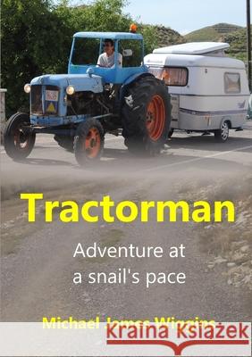 Tractorman: Adventure at a Snail's Pace Michael James Wiggins 9780244497132 Lulu.com - książka