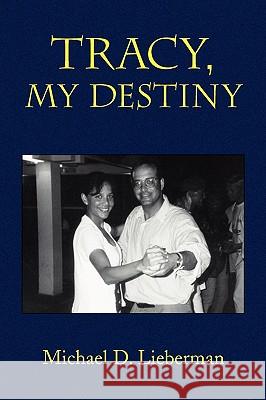 Tracy, My Destiny Michael D. Lieberman 9781441502285 Xlibris Corporation - książka