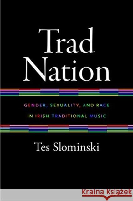 Trad Nation: Gender, Sexuality, and Race in Irish Traditional Music Tes Slominski 9780819579287 Wesleyan University Press - książka