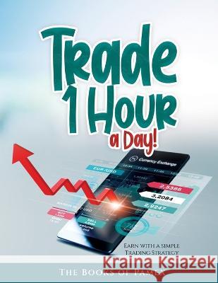 Trade 1 Hour a Day!: Earn with a simple Trading Strategy The Books of Pamex 9781803345482 Books of Pamex - książka