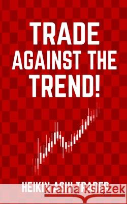 Trade Against the Trend! Dao Press Heikin Ash 9781798782200 Independently Published - książka