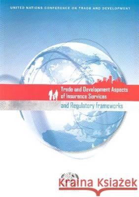 Trade and Development Aspects of Insurance Services and Regulatory Frameworks United Nations Conference on Trade & Dev 9789211127485 United Nations Publications - książka