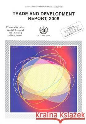 Trade and Development Report 2008: Commodity Prices Capital Flows and the Financing of Investment United Nations Conference on Trade & Dev 9789211127522 United Nations Publications - książka