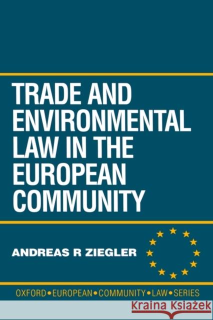 Trade and Environmental Law in the European Community Ziegler, Andreas R. 9780198262466 Oxford University Press, USA - książka