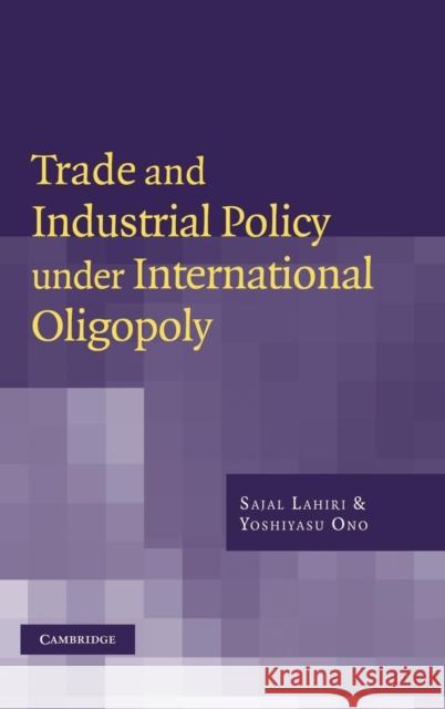 Trade and Industrial Policy Under International Oligopoly Lahiri, Sajal 9780521770330 Cambridge University Press - książka