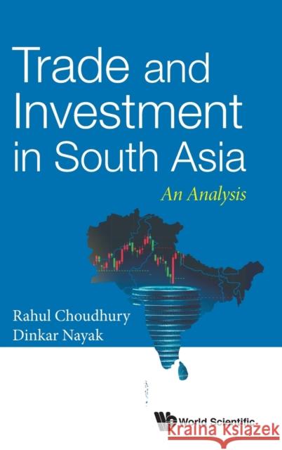 Trade and Investment in South Asia: An Analysis Rahul Nath Choudhury Dinkar Nayak 9789811206566 World Scientific Publishing Company - książka