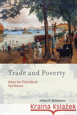 Trade and Poverty: When the Third World Fell Behind Williamson, Jeffrey G. 9780262518598  - książka