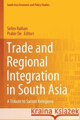 Trade and Regional Integration in South Asia: A Tribute to Saman Kelegama Selim Raihan Prabir De 9789811539343 Springer - książka