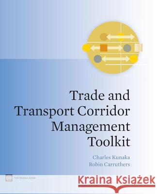 Trade and Transport Corridor Management Toolkit Charles Kunaka Robin Carruthers 9781464801433 World Bank Publications - książka