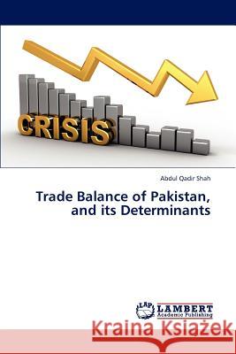 Trade Balance of Pakistan, and its Determinants Shah Abdul Qadir 9783659312168 LAP Lambert Academic Publishing - książka