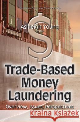 Trade-Based Money Laundering: Overview, Issues, Perspectives Ashleigh Young 9781536105438 Nova Science Publishers Inc - książka