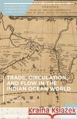 Trade, Circulation, and Flow in the Indian Ocean World Michael Pearson 9781137564887 Palgrave MacMillan - książka