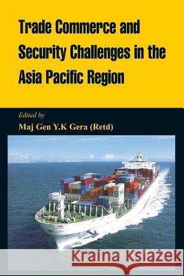 Trade Commerce and Security Challenges in the Asia Pacific Region Y. K. Gera   9789384464127 VIJ Books (India) Pty Ltd - książka