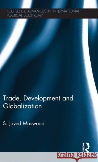 Trade, Development and Globalization Syed Javed Maswood 9780415826990 Routledge - książka