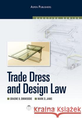 Trade Dress and Design Law Graeme B. Dinwoodie Mark D. Janis 9780735568327 Aspen Publishers - książka