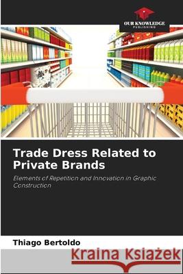 Trade Dress Related to Private Brands Bertoldo, Thiago 9786208766313 Our Knowledge Publishing - książka